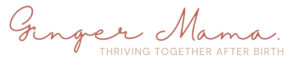 Ginger Mama | Thriving Together After Birth